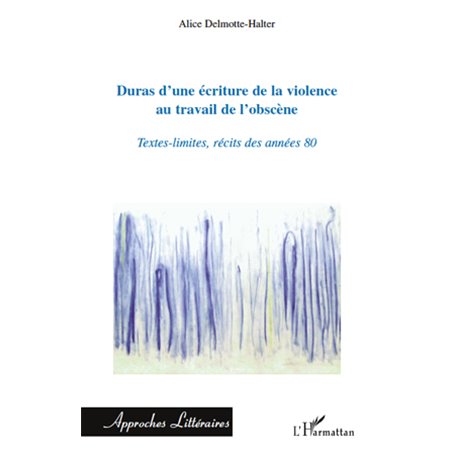 Duras d'une écriture de la violence au travail de l'obscène