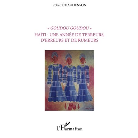 Goudou Goudou - Haïti : une année de terreurs, d'erreurs et de rumeurs