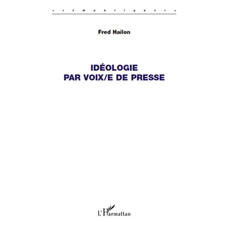 Idéologie par voix/e de presse