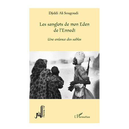 LES SANGLOTS DE MON EDEN DE L'ENNEDI UNE ENFANCE DES SABLES