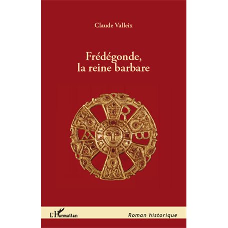Frédégonde, la reine barbare