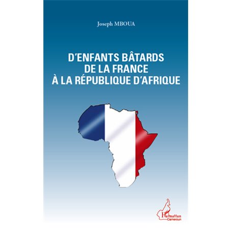 D'enfants bâtards de la France à la République d'Afrique