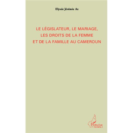 Le législateur, le mariage, les droits de la femme et de la famille au Cameroun