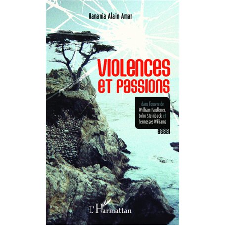 Violences et passions dans l'oeuvre de William Faulkner, John Steinbeck et Tennessee Williams