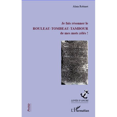 Je fais résonner le rouleau-tombeau-tambour de mes mots zélés !