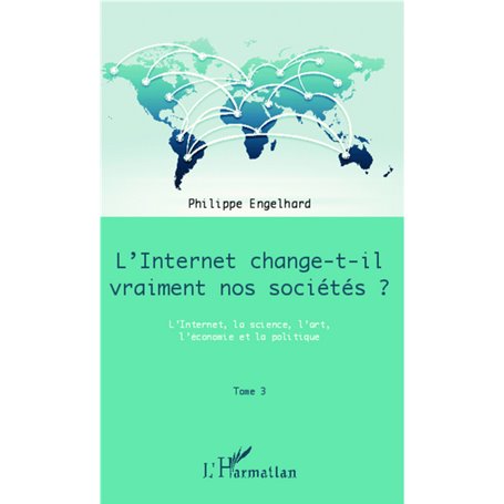 Internet change-t-il vraiment nos sociétés ? (Tome 3)
