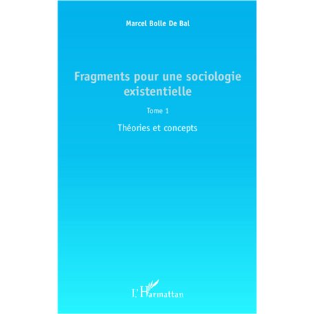 Fragments pour une sociologie existentielle (Tome 1)