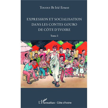 Expression et socialisation dans les contes gouro de Côte d'Ivoire Tome 2