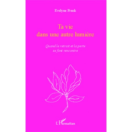 Ta vie dans une autre lumière