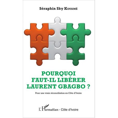 Pourquoi faut-il libérer Laurent Gbagbo ?