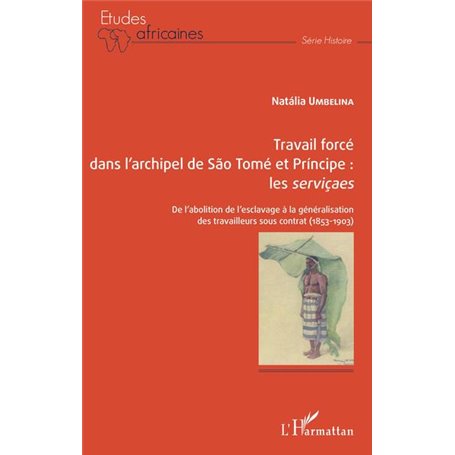 Travail forcé dans l'archipel de São Tomé  et Príncipe : -em+les serviçaes-/em+