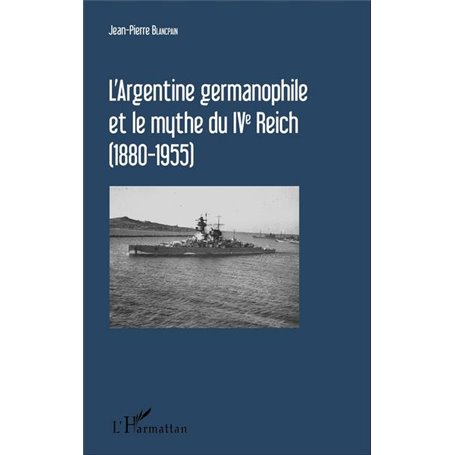 L'Argentine germanophile et le mythe du IVe Reich (1880-1955)