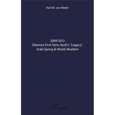 2009-2012 Obama's First Term, Bush's "Legacy", Arab Spring & World Jihadism