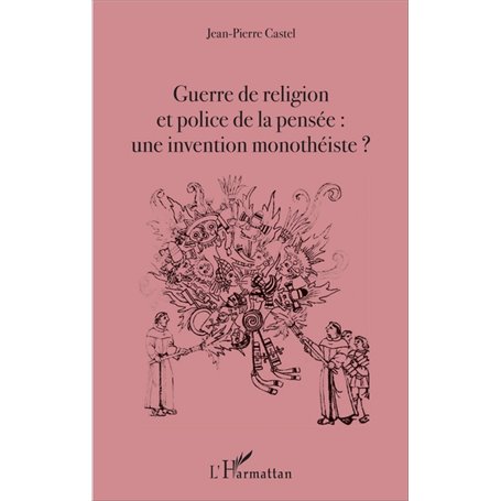 Guerre de religion et police de la pensée : une invention monothéiste ?