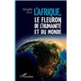 Afrique, le fleuron de l'humanité et du monde