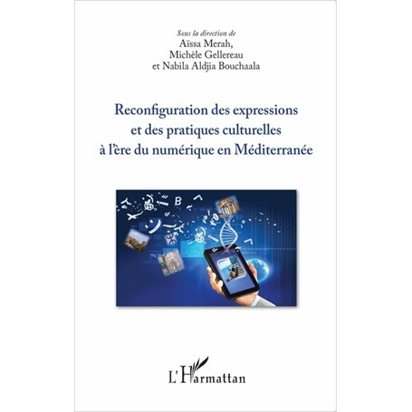 Reconfiguration des expressions et des pratiques culturelles à l'ère du numérique en Méditerranée