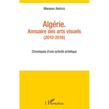 Algérie. Annuaire des arts visuels (2010-2016)