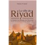 La ville de Riyad à travers les phases de l'histoire