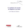 Les initiatives de sécurité au Maghreb et au Sahel