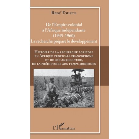 Histoire de la recherche agricole en Afrique tropicale francophone et de son agriculture, de la préhistoire aux temps modernes V