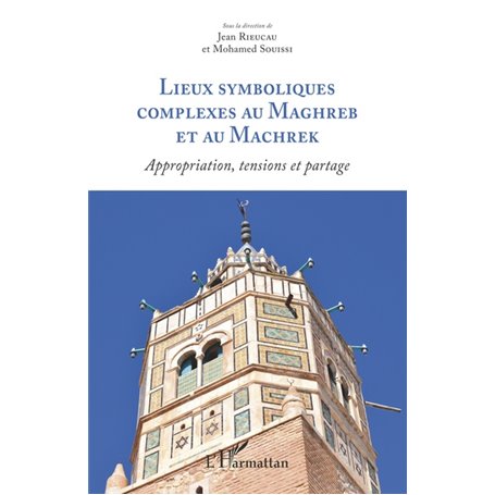 Lieux symboliques complexes au Maghreb et au Machrek