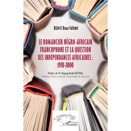 Le romancier négro-africain francophone et la question des indépendances africaines : 1970-2000