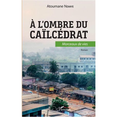 A l'ombre du caïlcédrat. Morceaux de vie