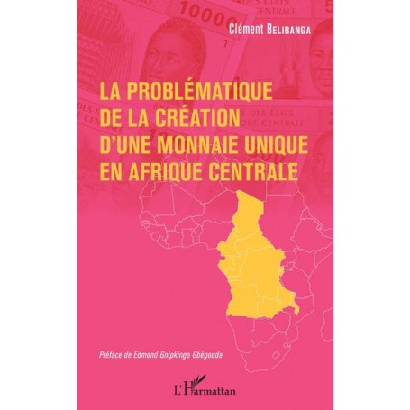 La problématique de la création d'une monnaie unique en Afrique centrale