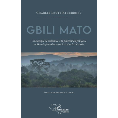 Gbili Mato. Un exemple de résistance à la pénétration française en Guinée forestière entre le XIXe et le XXe siècle