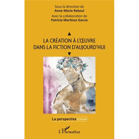 La création à l'oeuvre dans la fiction d'aujourd'hui