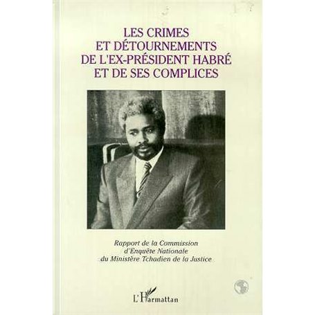Les crimes et détournements de l'ex-président Habré et de ses complices