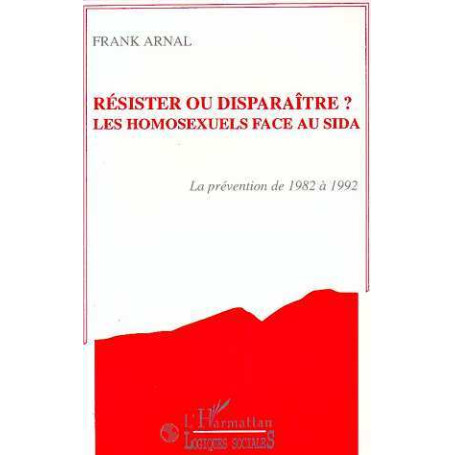 Résister ou disparaître? Les homosexuels face au sida