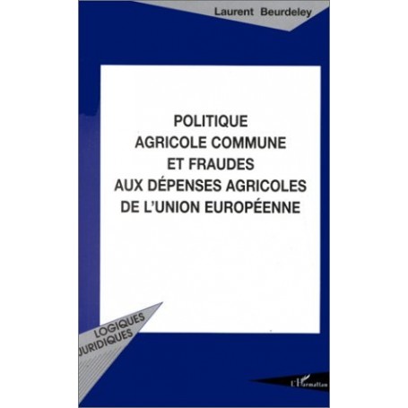 Politique agricole commune et fraudes aux dépenses agricoles de l'Union Européenne