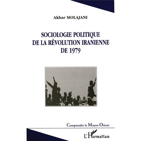 SOCIOLOGIE POLITIQUE DE LA RÉVOLUTION IRANIENNE DE 1979
