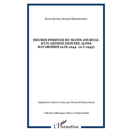 HEURES PERDUES DU MATIN JOURNAL D'UN ARTISTE PEINTRE ALPES BAVAROISES (9.IX.1944- 10.V.1945)