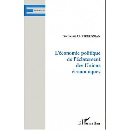 L'ÉCONOMIE POLITIQUE DE L'ÉCLATEMENT DES UNIONS ÉCONOMIQUES