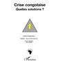 CRISE CONGOLAISE QUELLES SOLUTIONS ?