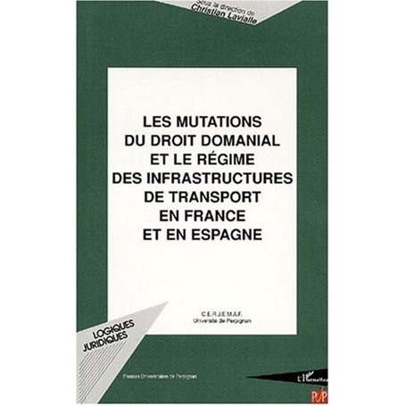 LES MUTATIONS DU DROIT DOMANIAL ET LE RÉGIME DES INFRASTRUCTURES DE TRANSPORT EN FRANCE ET EN ESPAGNE