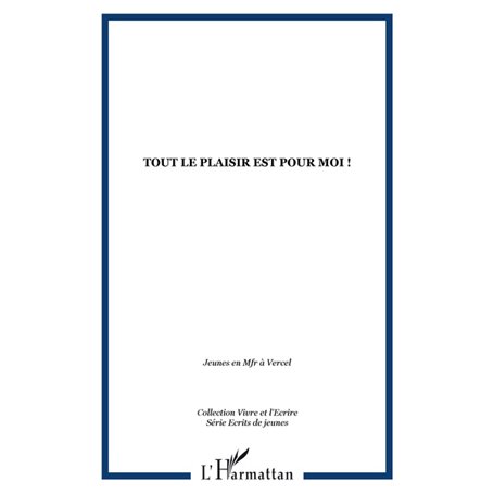 TOUT LE PLAISIR EST POUR MOI !