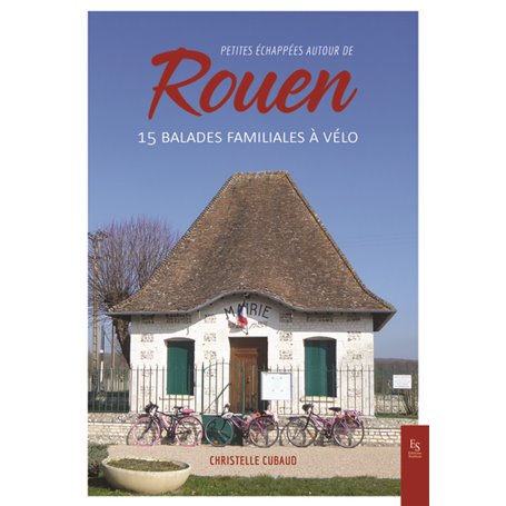 Petites échappées autour de Rouen - 15 balades familiales à vélo