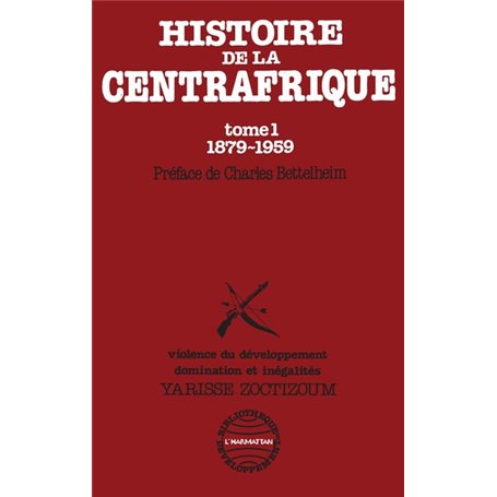 Histoire de la Centrafrique Tome - 1 : 1879-1959