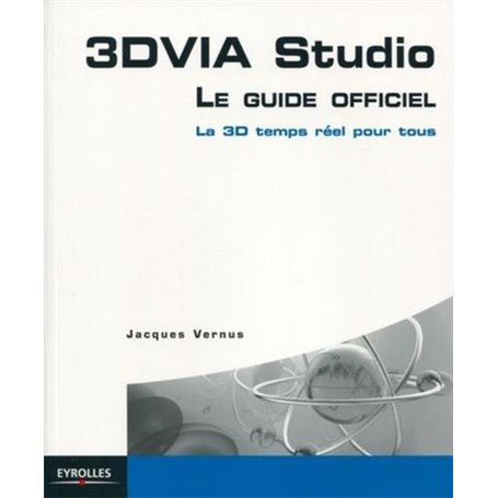 3DVIA STUDIO. LE GUIDE OFFICIEL. LA 3D EN TEMPS REEL POUR TOUS