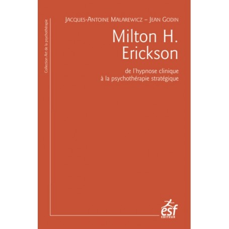 Milton H. Erickson. De l'hypnose clinique à la psychothérapie stratégique