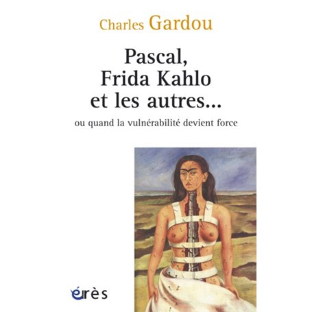 Pascal, Frida Kahlo et les autres... ou quand la vulnérabilité devient force