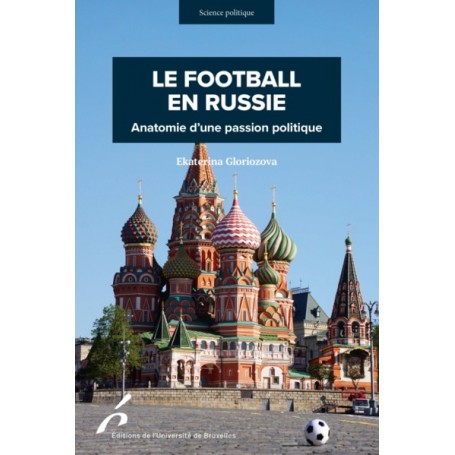 LE FOOTBALL EN RUSSIE. ANATOMIE D UNE PASSION POLITIQUE