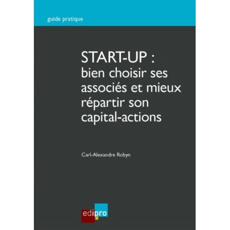 START-UP : BIEN CHOISIR SES ASSOCIÉS ET MIEUX RÉPARTIR SON CAPITAL-ACTIONS