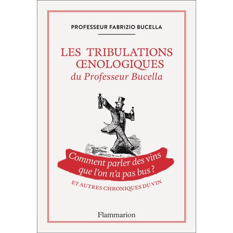 Les tribulations oenologiques du Professeur Bucella et autres chroniques du vin