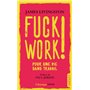Fuck work !