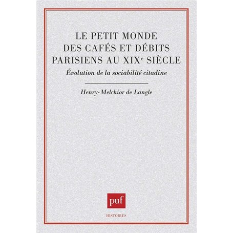 Le Petit monde des cafés et débits parisiens au XIXe siècle