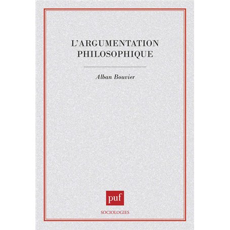L'argumentation philosophique. Étude de sociologie cognitive